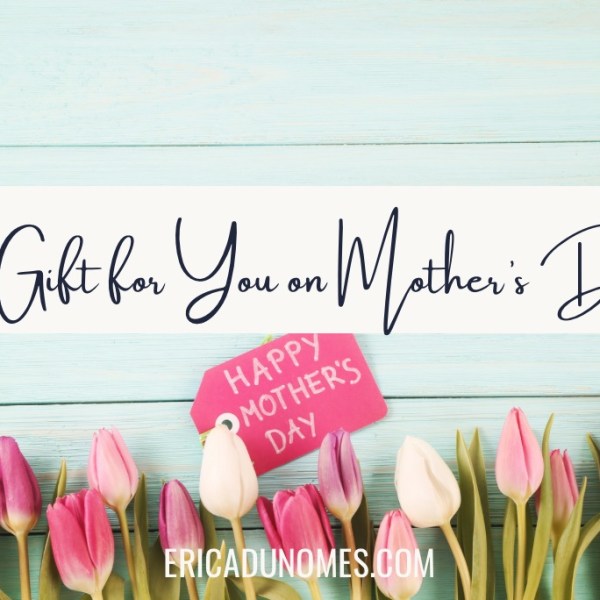 A Gift for You on Mother’s&nbsp;Day