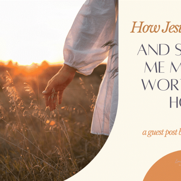 How Jesus Saved Me and Showed Me My True Worth and&nbsp;Hope
