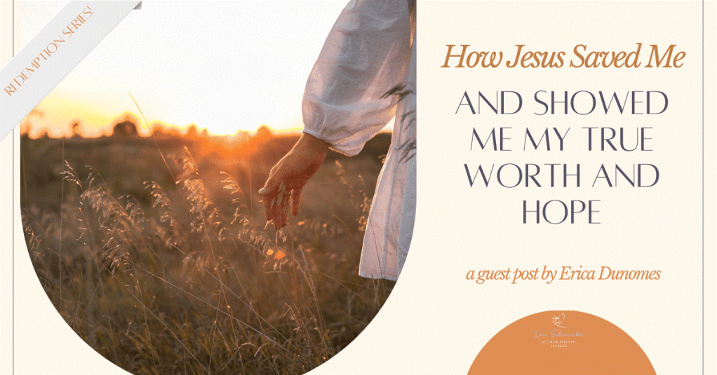 How Jesus Saved Me and Showed Me My True Worth and&nbsp;Hope