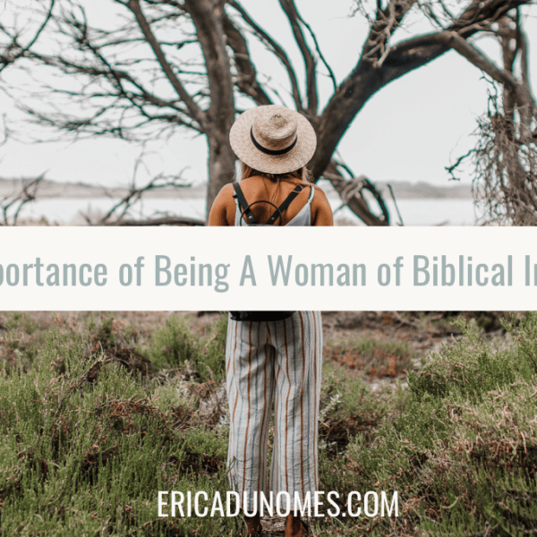 The Importance of Being a Woman of Biblical&nbsp;Integrity